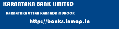 KARNATAKA BANK LIMITED  KARNATAKA UTTAR KANNADA MUROOR   banks information 